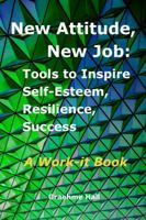 New Attitude, New Job: Tools to Inspire Self-Esteem, Resilience, Success 0985428422 Book Cover