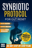 Synbiotic Protocol for Gut Reset: A 30-Day Step-by-Step Plan to Relieve Bloating, Support Digestion, and Build a Strong Microbiome with Probiotics, Prebiotics, and Daily Gut Rituals B0FMQ56N8C Book Cover