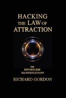 Hacking the Law of Attraction: For Effortless Manifestations 1098398319 Book Cover