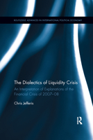 The Dialectics of Liquidity Crisis: Minsky S Financial Instability Hypothesis and Interpretations of the Financial Crisis 103217921X Book Cover