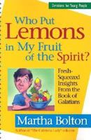 Who Put Lemons in My Fruit of the Spirit?: Fresh-Squeezed Insights from the Book of Galatians 1569552991 Book Cover
