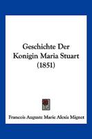 Geschichte Der Konigin Maria Stuart (1851) 1168471192 Book Cover