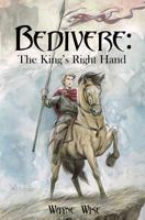 Bedivere: The King's Right Hand 1466301481 Book Cover