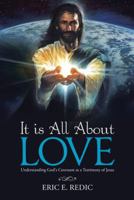It Is All about Love: Understanding God's Covenant as a Testimony of Jesus 1512749230 Book Cover