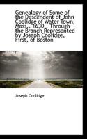 Genealogy of Some of the Descendent of John Coolidge of Water Town, Mass., 1630,: Through the Branch 1113389117 Book Cover