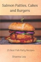 Salmon Patties, Cakes and Burgers: 25 Best Fish Patty Recipes 1661315712 Book Cover