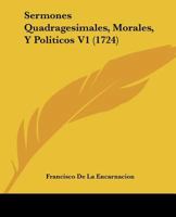 Sermones Quadragesimales, Morales, Y Politicos V1 (1724) 116702821X Book Cover