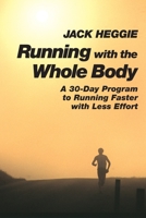 Running with the Whole Body: A 30-day Program to Running Faster with Less Effort 1556432267 Book Cover