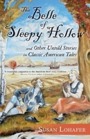 The Belle of Sleepy Hollow and Other Untold Stories in Classic American Tales 1951547268 Book Cover