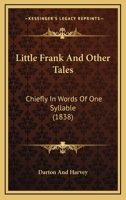 Little Frank And Other Tales: Chiefly In Words Of One Syllable 0548694737 Book Cover