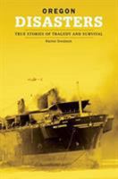 Oregon Disasters: True Stories of Tragedy and Survival (Disasters Series) 1493013181 Book Cover