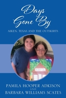 Days Gone By: Aiken, Texas and the Outskirts 0578276585 Book Cover