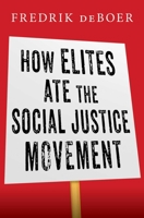 How Elites Ate the Social Justice Movement 166801601X Book Cover