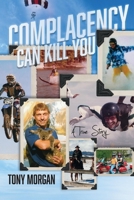 Complacency Can Kill You: A True Story 1098304357 Book Cover