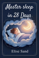 Master sleep in 28 Days: Beat Digital insoMnia for gooD B0FNX5YRP5 Book Cover