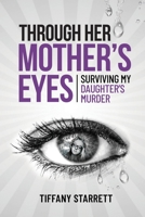 Through Her Mother's Eyes: Surviving My Daughter's Murder 1950320456 Book Cover