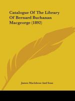 Catalogue Of The Library Of Bernard Buchanan Macgeorge 1436799759 Book Cover