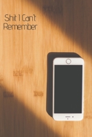 Shit I Can't Remember: An Organizer For All Your Passwords and Website 1695033000 Book Cover