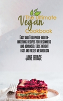 The Ultimate Vegan Cookbook: Easy and Foolproof Mouth-Watering Recipes for Beginners and Advanced. Lose Weight Fast: Easy and Foolproof Mouth-Watering ... Foolproof Mouth-Watering: Easy and Foolproof: 1802216472 Book Cover