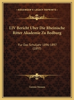 LIV Bericht Uber Die Rheinische Ritter Akademie Zu Bedburg: Fur Das Schuljahr 1896-1897 (1897) 1161131558 Book Cover