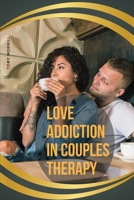 Love Addiction in Couples Therapy 7349167075 Book Cover