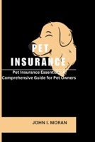 PET INSURANCE: Pet Insurance Essentials: A Comprehensive Guide for Pet Owners B0CTK2QPZD Book Cover