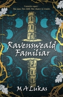 Ravensweald Familiar: One Man, One Child - Centuries apart. One Chance to Reunite. 1068548908 Book Cover