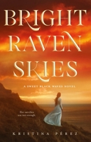Bright Raven Skies (The Sweet Black Waves Series) 1250132878 Book Cover