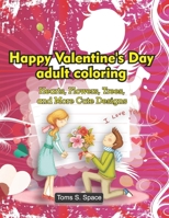 Happy Valentine's Day adult coloring book. Hearts, Flowers, Trees, and More Cute Designs: Love for Relaxation and Meditation 1700239252 Book Cover