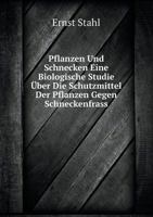 Pflanzen Und Schnecken Eine Biologische Studie Über Die Schutzmittel Der Pflanzen Gegen Schneckenfrass 1145009662 Book Cover