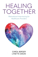 Healing Together: Motivational Interviewing for Healthcare Providers B0GZ5SWHC5 Book Cover