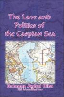 The Law and Politics of the Caspian Sea 1419638238 Book Cover
