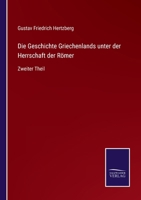 Die Geschichte Griechenlands unter der Herrschaft der R�mer, Zweiter Theil 336860886X Book Cover