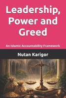 Leadership, Power and Greed: An Islamic Accountability Framework I Islamic leadership ethics I Accountability in Islam I Islamic political theory I ... I Power and greed (Government and Politics) B0GNXT9GXL Book Cover