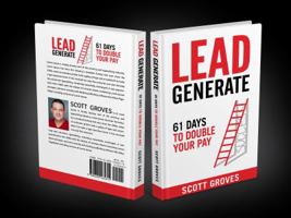 Lead Generate: 61 Days to Double Your Pay 1732591202 Book Cover