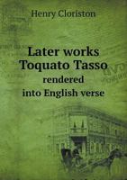 Later Works Toquato Tasso Rendered Into English Verse 5518696728 Book Cover