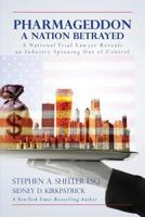 Pharmageddon: A Nation Betrayed: A National Trial Lawyer Reveals an Industry Spinning out of Control 0615893163 Book Cover