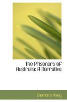 The Prisoners of Australia: A Narrative 1104398389 Book Cover