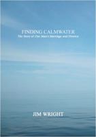 Finding Calmwater: The Story of One Man's Marriage and Divorce 1480972479 Book Cover