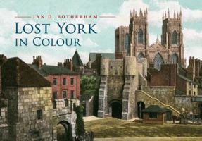 Lost York in Colour 1445653516 Book Cover