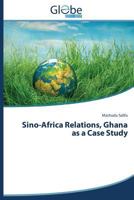 Sino-Africa Relations, Ghana as a Case Study 3639729862 Book Cover