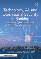 Technology, AI, and Operational Security in Banking: Mastering Cybersecurity and Tech Risk Management 1041103816 Book Cover