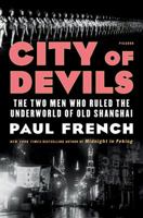 City of Devils: The Two Men Who Ruled the Underworld of Old Shanghai 1250170591 Book Cover