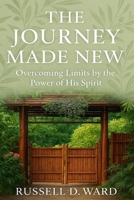 The Journey Made New: Overcoming Limits by the Power of His Spirit B0G4V9LMRK Book Cover