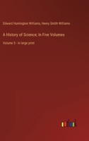 A History of Science; In Five Volumes: Volume 5 - in large print 3387019327 Book Cover
