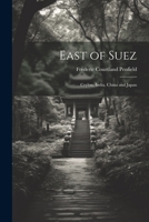 East of Suez: Ceylon, India, China and Japan 1021810673 Book Cover
