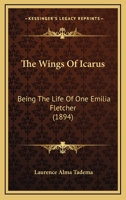 The Wings Of Icarus: Being The Life Of One Emilia Fletcher (1894) 0548886202 Book Cover