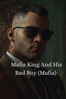 Mafia King And His Bad Boy (Mafia) B0DQDWMQ25 Book Cover