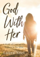 God with Her : A Study of Courageous Women in the Bible 1948903407 Book Cover