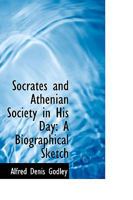 Socrates and Athenian Society in His Day; A Biographical Sketch 1171707908 Book Cover
